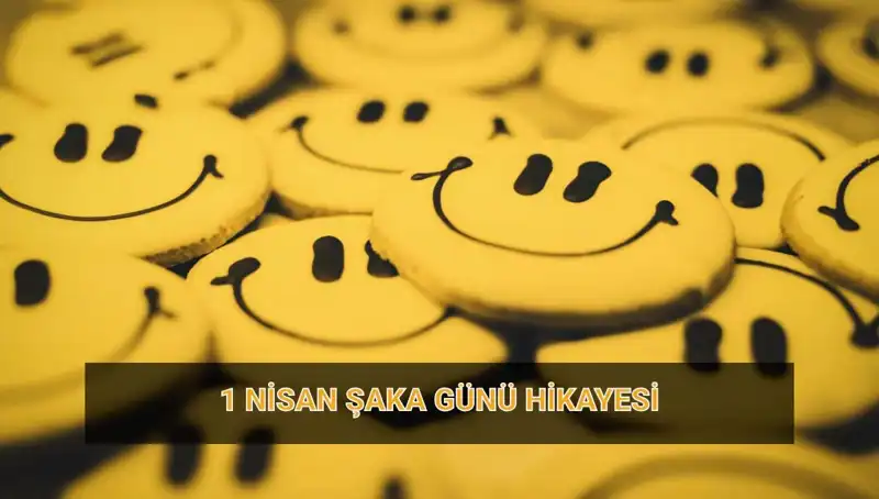 1 Nisan Şaka Günü: Kökeni ve Eğlenceli Hikayeleri