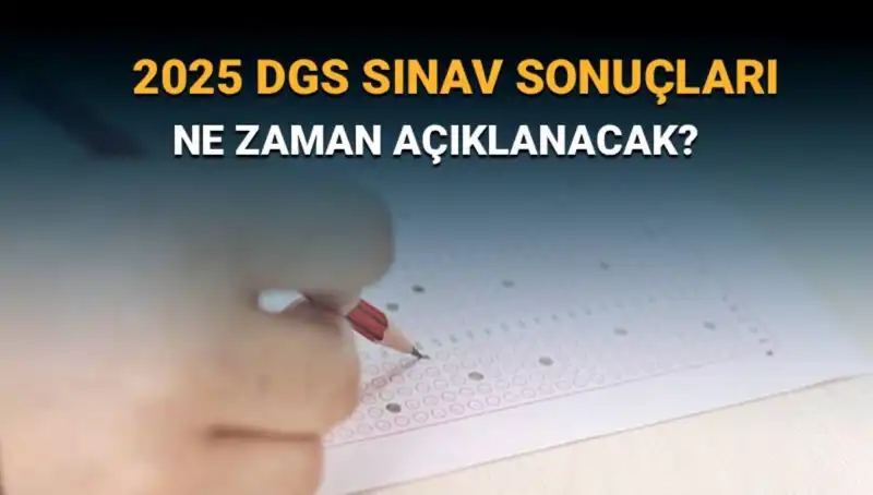 DGS Sınav Sonuçları Ne Zaman Açıklanacak? Öğrenci ve Aileler İçin Önemli Bilgiler