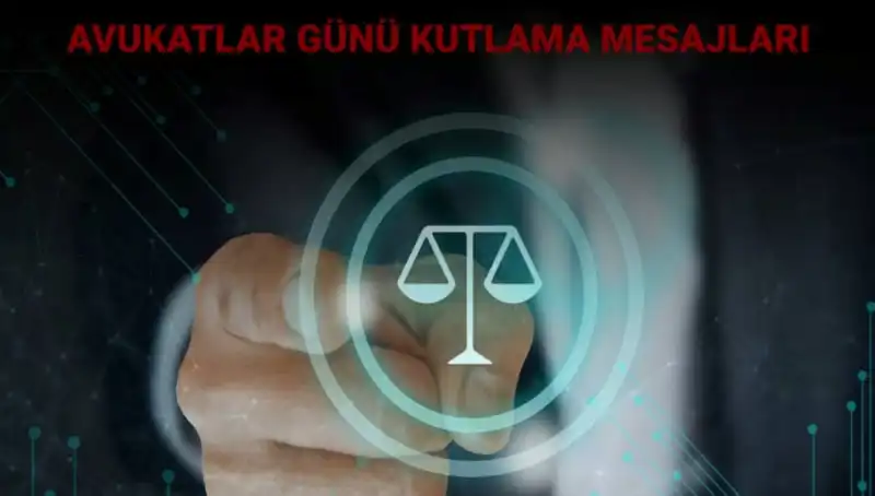 Avukatlar Günü Kutlamaları: Mesajlar ve Anlamı ile Öne Çıkan Sözler