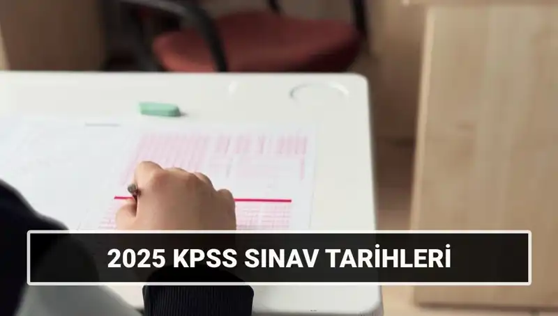 2025 KPSS Tarihleri Açıklandı: Genel Kültür-Yetenek ve Alan Bilgisi Sınavları Ne Zaman?